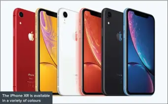  ??  ?? The iPhone XR is available in a variety of colours