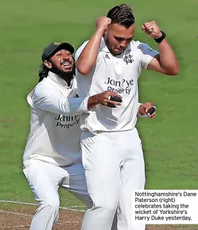  ?? ?? Nottingham­shire’s Dane Paterson (right) celebrates taking the wicket of Yorkshire’s Harry Duke yesterday.