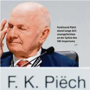  ?? AFP ?? Ferdinand Piëch stand lange Zeit unangefoch­ten an der Spitze des Vw-imperiums