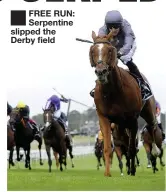  ??  ?? ■
FREE RUN: Serpentine slipped the Derby field
