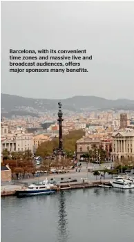 ?? ?? Barcelona, with its convenient time zones and massive live and broadcast audiences, offers major sponsors many benefits.