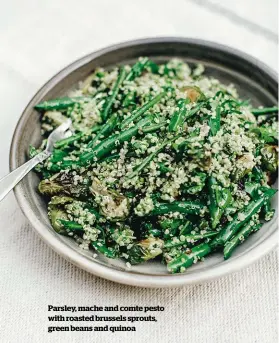  ??  ?? Parsley, mache and comte pesto with roasted brussels sprouts, green beans and quinoa