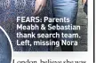  ??  ?? FEARS: Parents Meabh & Sebastian thank search team. Left, missing Nora