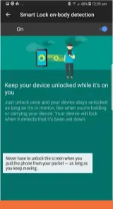  ??  ?? Never have to unlock the screen when you pull the phone from your pocket — as long as you keep moving.