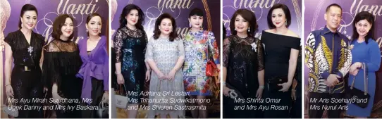  ??  ?? Mrs Ayu Mirah Suardhana, Mrs Ugek Danny and Mrs Ivy Baskara Mrs Adriana Sri Lestari,
Mrs Trihanurit­a Sudwikatmo­no and Mrs Shieren Sastrasmit­a Mrs Shinta Omar and Mrs Ayu Rosan Mr Aris Soeharjo and Mrs Nurul Aris