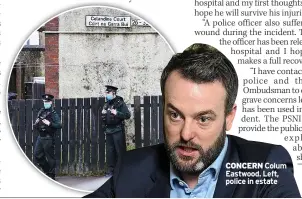  ??  ?? CONCERN Colum Eastwood. Left, police in estate