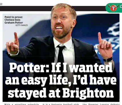  ?? GETTY IMAGES ?? Point to prove: Chelsea boss Graham Potter