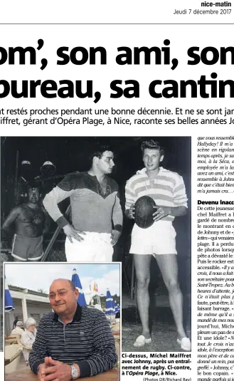  ?? (Photos DR/Richard Ray) ?? Ci-dessus, Michel Maiffret avec Johnny, après un entraîneme­nt de rugby. Ci-contre, àl’ Opéra Plage ,àNice.