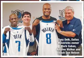  ??  ?? Tony Delk, Dallas Mavericks owner
Mark Cuban, Antoine Walker and coach Don Nelson