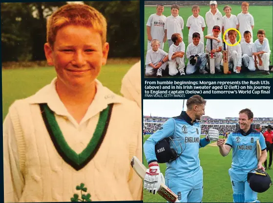  ?? FRAN VEALE, GETTY IMAGES ?? From humble beginnings: Morgan represents the Rush U13s (above) and in his Irish sweater aged 12 (left) on his journey to England captain (below) and tomorrow’s World Cup final