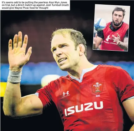  ??  ?? It’s seems odd to be putting the peerless Alun Wyn Jones on trial, but a direct match-up against Josh Turnbull (inset) would give Wayne Pivac food for thought