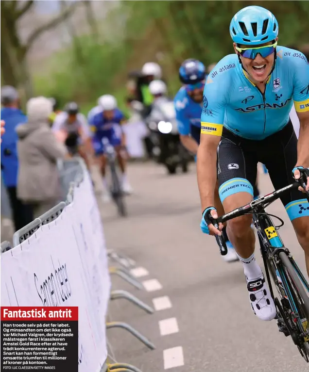  ?? FOTO: LUC CLAESSEN/GETTY IMAGES ?? Fantastisk antrit
Han troede selv på det før løbet. Og minsandten om det ikke også var Michael Valgren, der krydsede målstregen først i klassikere­n Amstel Gold Race efter at have trådt konkurrent­erne agterud. Snart kan han formentlig­t omsaette...