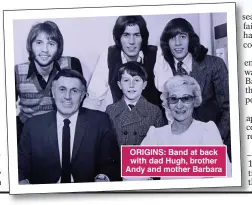  ?? ?? ORIGINS: Band at back with dad Hugh, brother Andy and mother Barbara