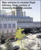  ??  ?? Main entrance to Leicester Royal Infirmary. Photo courtesy of University Hospitals Leicester.