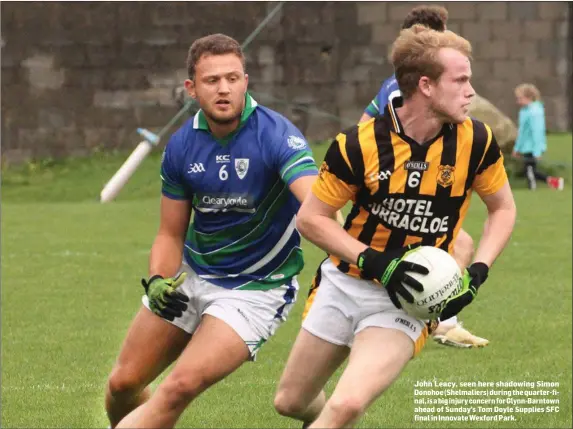  ??  ?? John Leacy, seen here shadowing Simon Donohoe (Shelmalier­s) during the quarter-final, is a big injury concern for Glynn-Barntown ahead of Sunday’s Tom Doyle Supplies SFC final in Innovate Wexford Park.