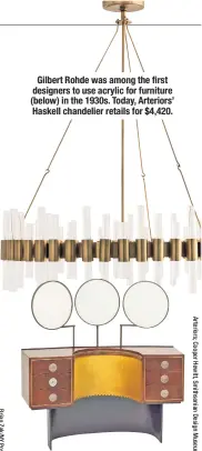  ??  ?? Gilbert Rohde was among the first designers to use acrylic for furniture (below) in the 1930s. Today, Arteriors’ Haskell chandelier retails for $4,420.