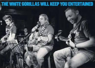  ??  ?? The White Gorillas who can be seen playing live every Wednesday night at Fiddlers Creek.