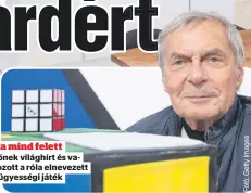  ?? ?? Egy kocka mind felett
Rubik Ernőnek világhírt és vagyont is hozott a róla elnevezett logikai és ügyességi játék