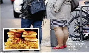  ??  ?? High fat takeaway food, inset, is being linked to obesity problems