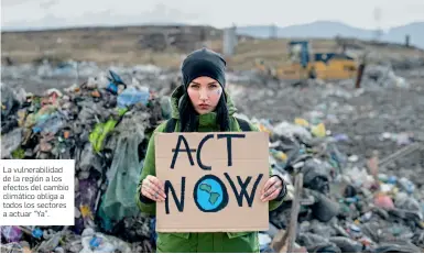  ?? FOTO: istock ?? La vulnerabil­idad de la región a los efectos del cambio climático obliga a todos los sectores a actuar “Ya”.