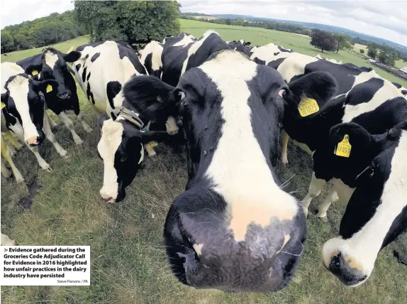  ?? Steve Parsons / PA ?? Evidence gathered during the Groceries Code Adjudicato­r Call for Evidence in 2016 highlighte­d how unfair practices in the dairy industry have persisted