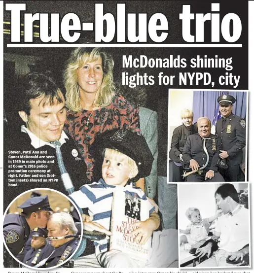  ??  ?? Steven, Patti Ann and Conor McDonald are seen in 1989 in main photo and at Conor’s 2016 police promotion ceremony at right. Father and son (bottom insets) shared an NYPD bond.
