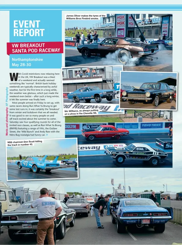  ??  ?? NSS chairman Don Scott hitting the track in number 43.
James Oliver makes the tyres of the Williams Bros Firebird smoke.
Nic Williams, as always putting on a show in the Chevelle SS.