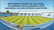  ?? ?? MÁS GIGANTE. El Estadio Julio César Villagra fue remodelado y elevó su capacidad a 34 mil espectador­es. Los socios del Celeste suman 61.381.
de $500 millones.