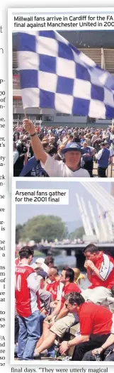  ??  ?? Millwall fans arrive in Cardiff for the FA final against Manchester United in 200 Arsenal fans gather for the 2001 final