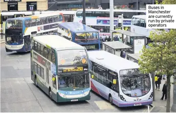  ??  ?? Buses in Manchester are currently run by private operators