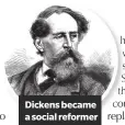  ??  ?? Dickens became a social reformer