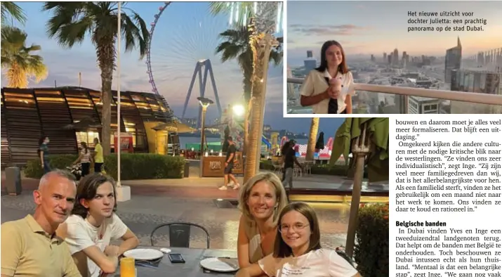  ?? ?? Yves, Amaury, Inge en Julietta dineren met zicht op Bluewaters Island, een bekend kunstmatig aangelegd eiland in Dubai.
Het nieuwe uitzicht voor dochter Julietta: een prachtig panorama op de stad Dubai.