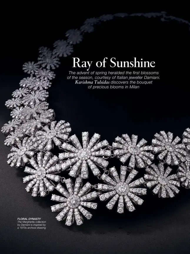  ??  ?? FLORAL DYNASTY The Margherita collection by Damiani is inspired by a 1970s archival drawing