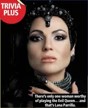  ??  ?? season 2 lifetime 20:00 episode 6 there’s only one woman worthy of playing the evil Queen… and
that’s lana parrilla.