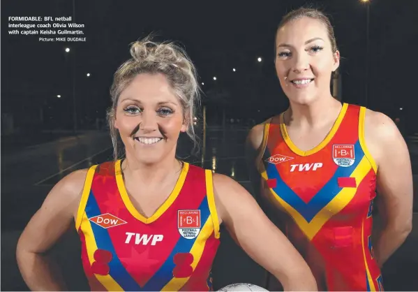  ?? Picture: MIKE DUGDALE ?? FORMIDABLE: BFL netball interleagu­e coach Olivia Wilson with captain Keisha Guilmartin.