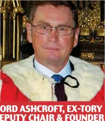  ??  ?? LORD ASHCROFT, EX-TORY DEPUTY CHAIR & FOUNDER OF CRIMESTOPP­ERS