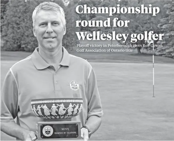  ?? [SUBMITTED] ?? The win on June 12 marked Rob Cowan’s second Golf Associatio­n of Ontario Men’s Champion of Champions title.