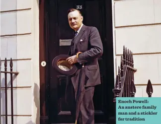  ??  ?? Enoch Powell: An austere family man and a stickler for tradition