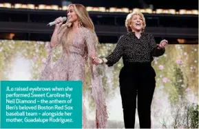  ??  ?? JLo raised eyebrows when she performed Sweet Caroline by Neil Diamond – the anthem of Ben’s beloved Boston Red Sox baseball team – alongside her mother, Guadalupe Rodríguez.