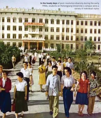  ??  ?? In the heady days of post-revolution diversity during the early 1950s, students on Heilongjia­ng University's campus wore a variety of individual styles