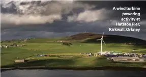  ??  ?? A wind turbine powering activity at Hatston Pier, Kirkwall, Orkney