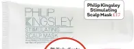  ??  ?? Philip Kingsley Stimulatin­g Scalp Mask £17