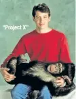  ??  ?? “Project X”