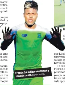  ?? RODOLFO MARTÍN. ?? con un gol y Francis fue la figura una asistencia. Greivin Méndez tuvo sus buenos duelos con Keysher Fuller.