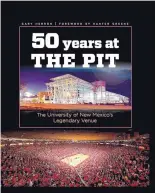  ?? UNM PRESS ?? The book, ‘50 years at The Pit,’ is for sale. Its author is Gary Herron. The book features vintage photograph­s, including of the initial constructi­on and of subsequent renovation­s.