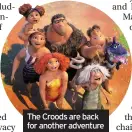  ??  ?? The Croods are back for another adventure