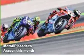  ??  ?? Motogp heads to Aragon this month