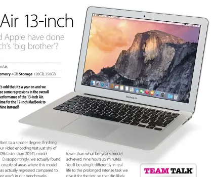  ??  ?? It’s odd that it’s a year on and we see some regression­s in the overall performanc­e of the 13-inch Air. Time for the 12-inch MacBook to shine instead?