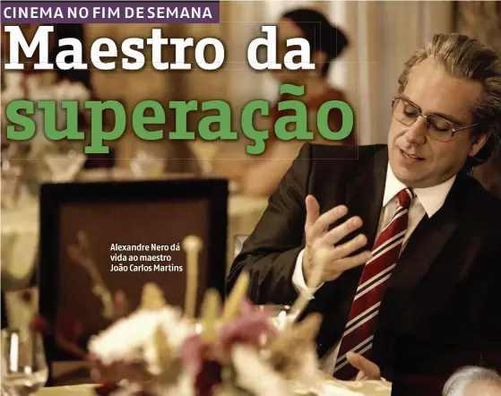  ?? Divulgação ?? Alexandre Nero dá vida ao maestro João Carlos Martins