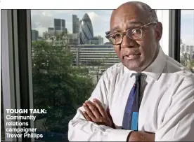  ??  ?? TOUGH TALK: Community relations campaigner Trevor Phillips